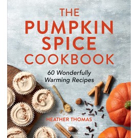 The Pumpkin Spice Cookbook: 60 Wonderfully Warming Recipes