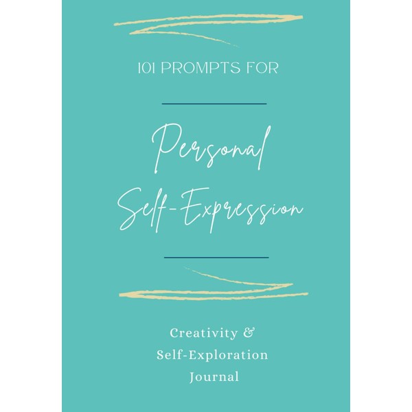 101 Prompts for Personal Self-Expression: Creativity & Self-Exploration Journal