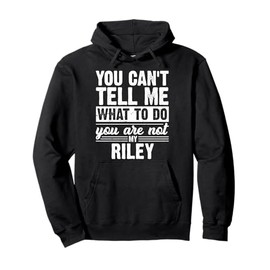 You Can't Tell Me What To Do You Are Not My Riley Funny Pullover Hoodie
