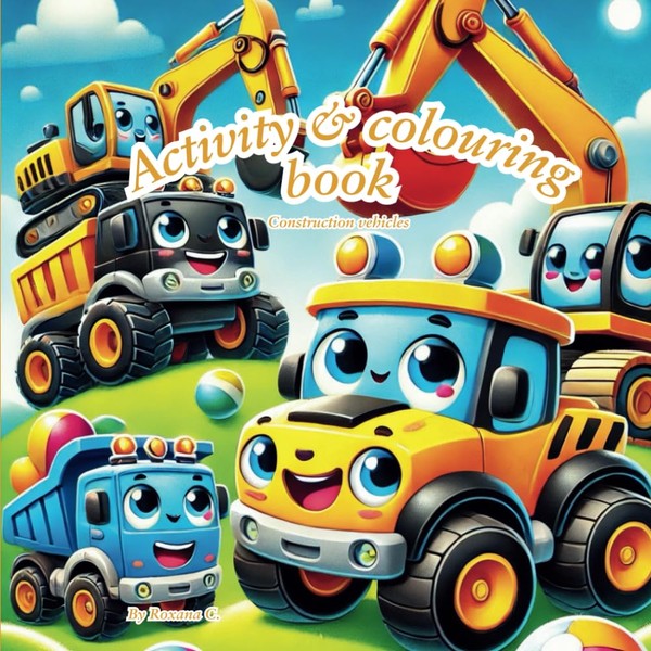 Activity & Colouring Book: Construction Vehicles for Kids - Learn,