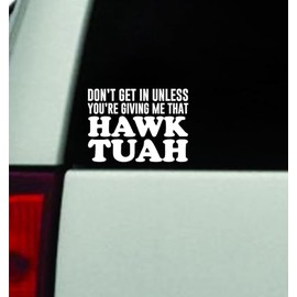 Don't Get in Unless You're Giving Me That Hawk Tuah Car Decal Bumper Sticker Vinyl Quote Decor Truck Window Windshield JDM Mirror Rearview Girls Funny Meme Automobile Viral Spit On That Thang