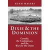 Dixie & the Dominion: Canada, the Confederacy, and the War