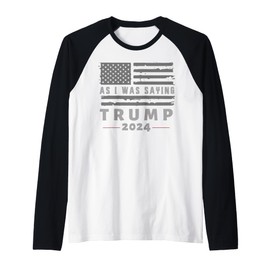 As I Was Saying Trump 2024 Patriotic Supporters T Raglan Baseball Tee