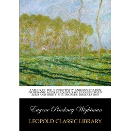 A Study of the Conductivity and Dissociation of Organic Acids in Aqueous Solution Between Zero and Thirty-Five Degrees: Dissertation