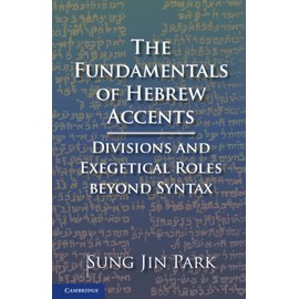 The Fundamentals of Hebrew Accents: Divisions and Exegetical Roles beyond Syntax
