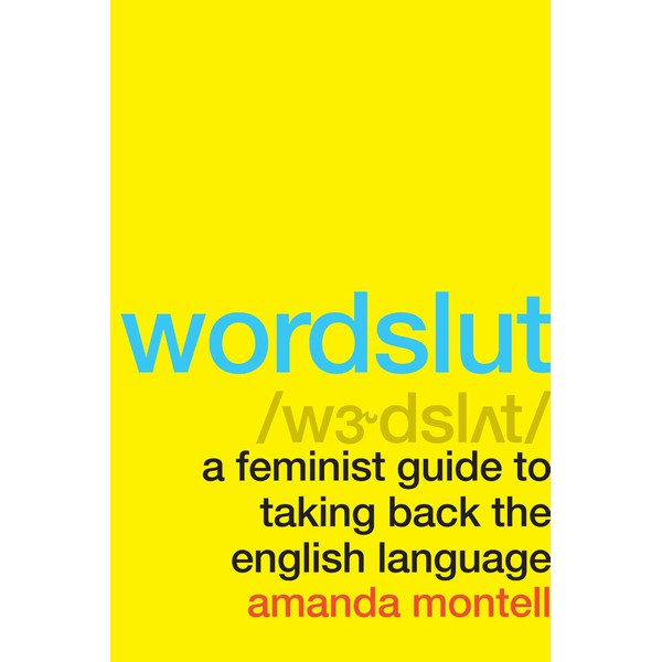 Wordslut: A Feminist Guide to Taking Back the English Language