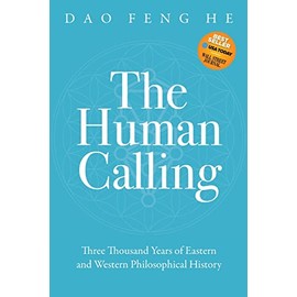 The Human Calling: Three Thousand Years of Eastern and Western Philosophical History