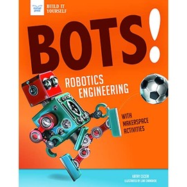 Bots! Robotics Engineering: With Hands-On Makerspace Activities