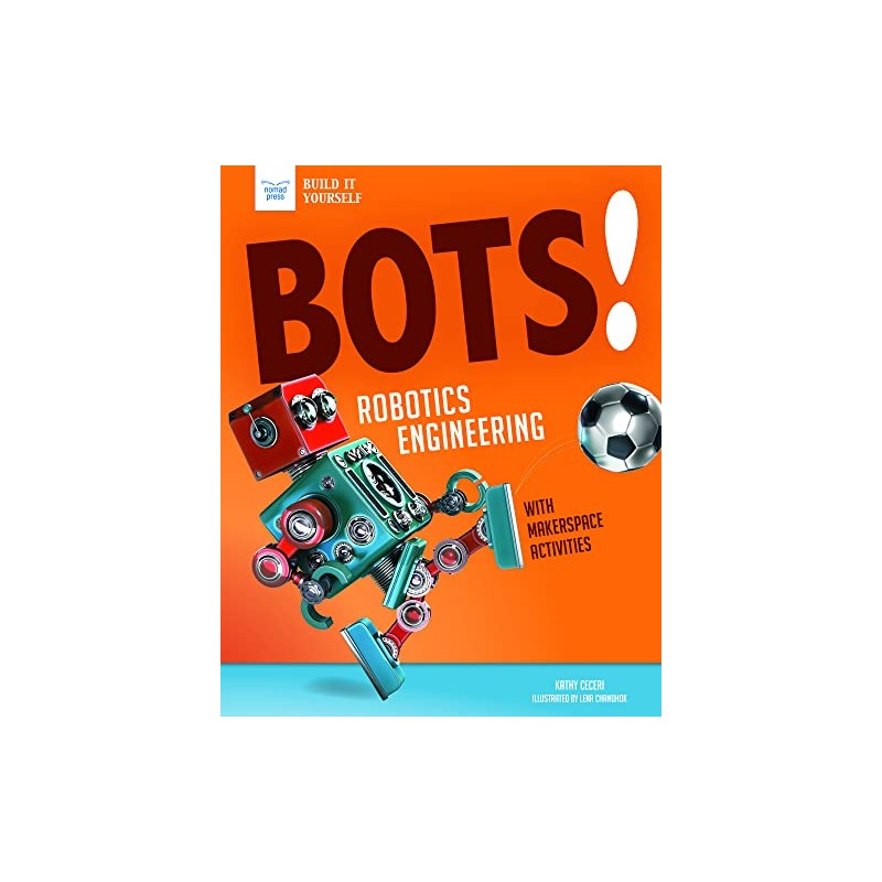 Bots! Robotics Engineering: With Hands-On Makerspace Activities