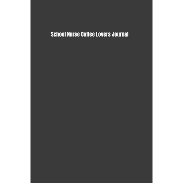 School Nurse Coffee Lovers Journal: Kick Start Your Morning with