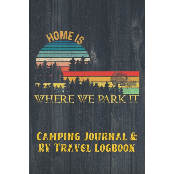 Home Is Where We Park It Camping Journal and RV