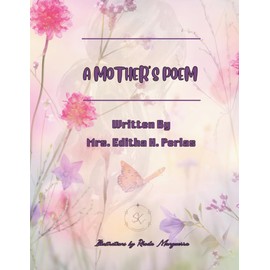 A MOTHER"S POEM: A Mother are the heart of every story I tell, and the light that guides me home.
