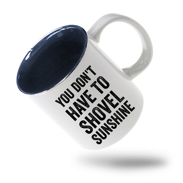 You Don'T Have To Shovel Sunshine Funny Holidays Coffee Tea Ceramic Inner Color Mug White/Blue