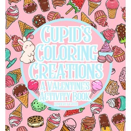 Cupid’s Coloring Creations: A Valentine’s Activity Book: Kick off Valentine's Day with delightful coloring fun! Enjoy hours of creativity with our ... of 26 charming Valentine’s coloring cards!