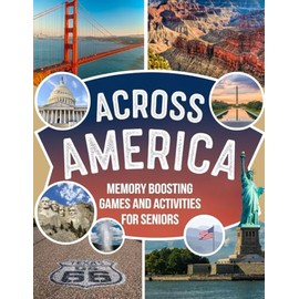 Fun and Easy Memory Activity Book for Adults and Seniors that Quizzes You on Real Places and Activities Across America: Featuring Crosswords, Sudoku, ... Designed to Relieve Stress and Boost Memory