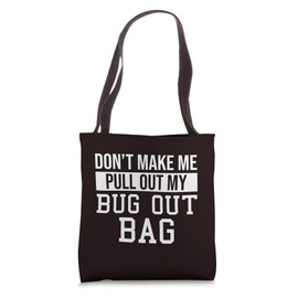 Prepper Survivalism Don’t Make Me Pull Out My Bug Out Bag Tote Bag