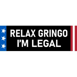 Relax Gringo I'm Legal Sticker Funny Mexico Latino Illegal Alien Bumper Sticker