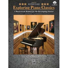 Exploring Piano Classics Repertoire, Level 6: A Masterwork Method for the Developing Pianist - Includes Downloadable Audio (Exploring Piano Classics, 6)