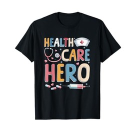 Health Care Hero Nurse Healthcare Worker T-Shirt