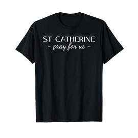 St Catherine Pray Catholic Patron Saint Students Elegant T-Shirt