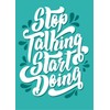 Stop Talking Start Doing | 12-Inches By 18-Inches Inspirational Motivational