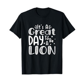 It's Great Day To Be A Lion School Quote Sport Animal Lover T-Shirt