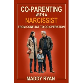 Co-Parenting with a Narcissist: From Conflict to Co-operation