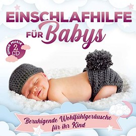 Einschlafhilfe für Babys; Beruhigende Wohlfühlgeräusche für ihr Kind die beim Einschlafen helfen; Über 120 Minuten Entspannung fürs Baby;ohne Musik; 2 CD;