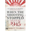 When the Shooting Stopped: August 1945