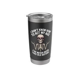 I Don't Know How To Act My Age I've Never Been This Old Stainless Steel Insulated Tumbler