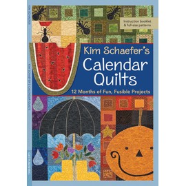 Kim Schaefer's Calendar Quilts: 12 Months of Fun, Fusible Projects