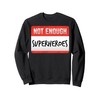 Not Enough Superheroes Funny Men Women Kids Gift Sweatshirt