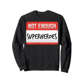 Not Enough Superheroes Funny Men Women Kids Gift Sweatshirt