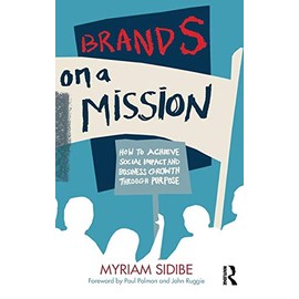 Brands on a Mission: How to Achieve Social Impact and Business Growth Through Purpose