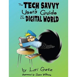 The Tech Savvy User's Guide to the Digital World: Second Edition