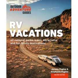 RV Vacations: Explore National Parks, Iconic Attractions, and 40 Memorable Destinations (Outdoor Adventure Guide)