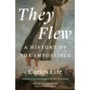 They Flew: A History of the Impossible