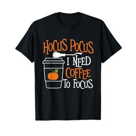 Hocus Pocus I Need Coffee to Focus - Morning Coffee Lover T-Shirt