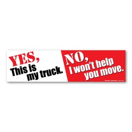 Yes, is My Truck. No, I Won't Help You Move Bumper Strip Sticker by Magnet America is 2.875" x 10.875" Made for Vehicles, Laptops, and Refrigerators
