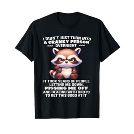 Raccoon I Didn't Just Turn Into Cranky Person Overnight T-Shirt