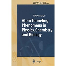 Atom Tunneling Phenomena in Physics, Chemistry and Biology (Springer Series on Atomic, Optical, and Plasma Physics, Band 36)