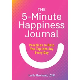 The 5-Minute Happiness Journal: Practices to Help You Tap Into Joy Every Day