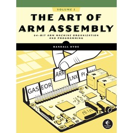 The Art of ARM Assembly, Volume 1: 64-Bit ARM Machine Organization and Programming