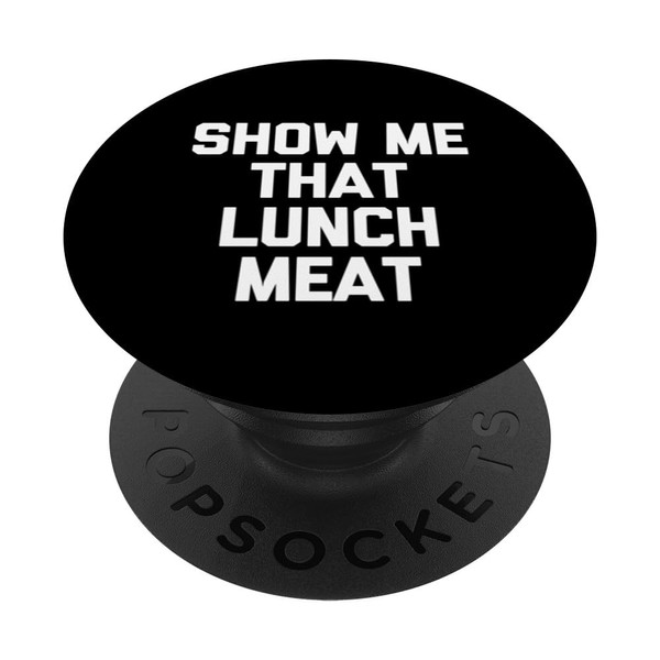 Show Me That Lunch Meat - Lustiger Spruch Sarkastische Jungs