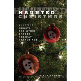 Haunted Christmas: Yuletide Ghosts And Other Spooky Holiday Happenings