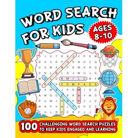 Word Search For Kids Ages 8-10: 100 Challenging Word Search Puzzles To Keep Kids Engaged And Learning