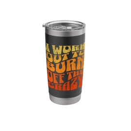 I Work Out To Burn Off The Crazy. Funny Funky Retro Gym Gear Stainless Steel Insulated Tumbler