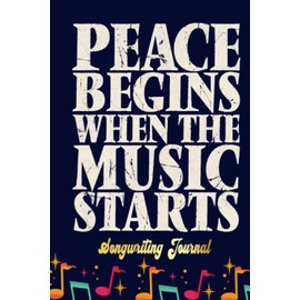 Peace Begins When The Music Starts - Music Quote Songwriting Journal: Songwriter's Journal Blank Sheet Music (Diary, Notebook), Book Music Gifts For Women Men Kid Teen - 100 Pages 6x9 in