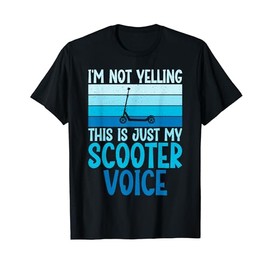 Im not Yelling this is just my Scooter Voice Scooter T-Shirt