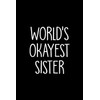 World's Okayest Sister: Funny Sister Notebook Gag Gift Blank Lined